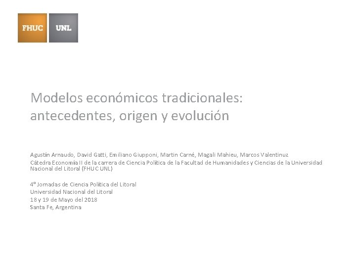 Modelos económicos tradicionales: antecedentes, origen y evolución Agustín Arnaudo, David Gatti, Emiliano Giupponi, Martin Modelos económicos tradicionales: antecedentes, origen y evolución Agustín Arnaudo, David Gatti, Emiliano Giupponi, Martin
