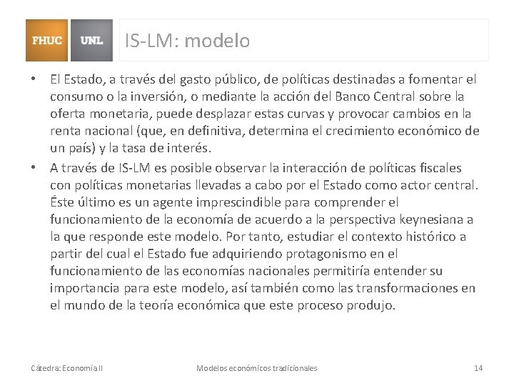 IS-LM: modelo • El Estado, a través del gasto público, de políticas destinadas a IS-LM: modelo • El Estado, a través del gasto público, de políticas destinadas a