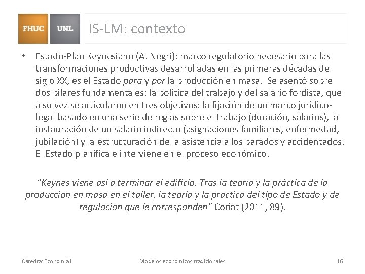 IS-LM: contexto • Estado-Plan Keynesiano (A. Negri): marco regulatorio necesario para las transformaciones productivas IS-LM: contexto • Estado-Plan Keynesiano (A. Negri): marco regulatorio necesario para las transformaciones productivas