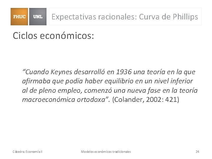 Expectativas racionales: Curva de Phillips Ciclos económicos: “Cuando Keynes desarrolló en 1936 una teoría Expectativas racionales: Curva de Phillips Ciclos económicos: “Cuando Keynes desarrolló en 1936 una teoría
