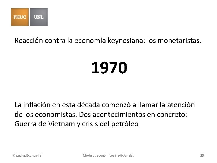 Reacción contra la economía keynesiana: los monetaristas. 1970 La inflación en esta década comenzó Reacción contra la economía keynesiana: los monetaristas. 1970 La inflación en esta década comenzó