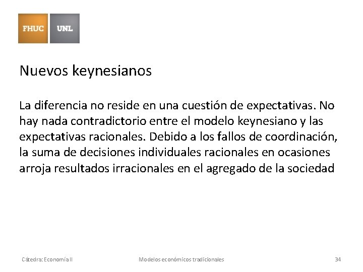 Nuevos keynesianos La diferencia no reside en una cuestión de expectativas. No hay nada Nuevos keynesianos La diferencia no reside en una cuestión de expectativas. No hay nada