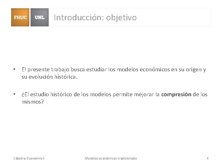 Introducción: objetivo • El presente trabajo busca estudiar los modelos económicos en su origen Introducción: objetivo • El presente trabajo busca estudiar los modelos económicos en su origen