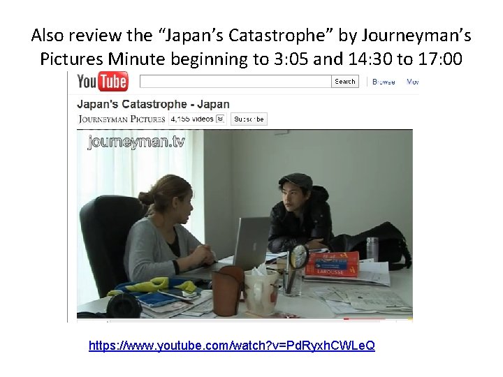 Also review the “Japan’s Catastrophe” by Journeyman’s Pictures Minute beginning to 3: 05 and Also review the “Japan’s Catastrophe” by Journeyman’s Pictures Minute beginning to 3: 05 and