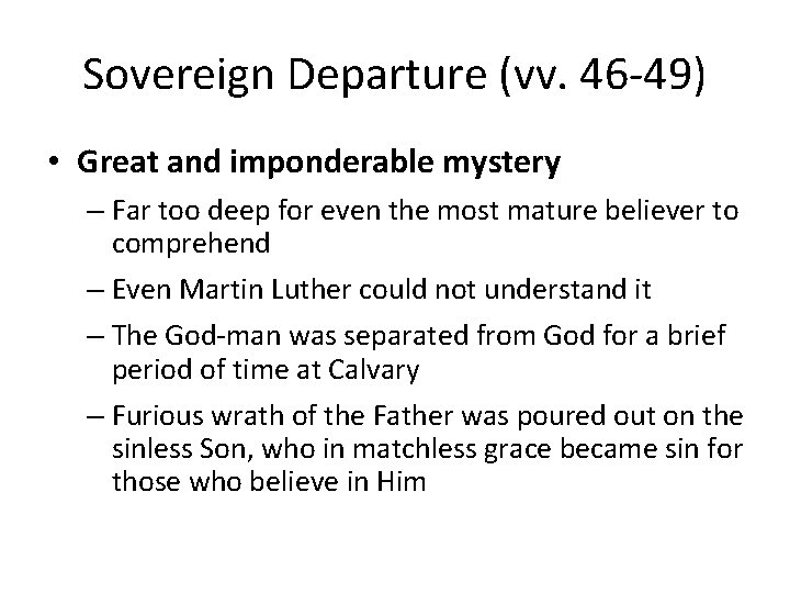 Sovereign Departure (vv. 46 -49) • Great and imponderable mystery – Far too deep