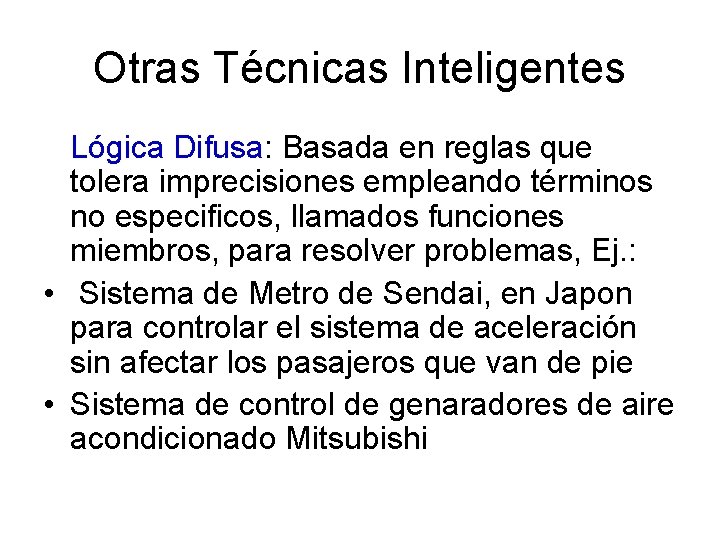 Otras Técnicas Inteligentes Lógica Difusa: Basada en reglas que tolera imprecisiones empleando términos no