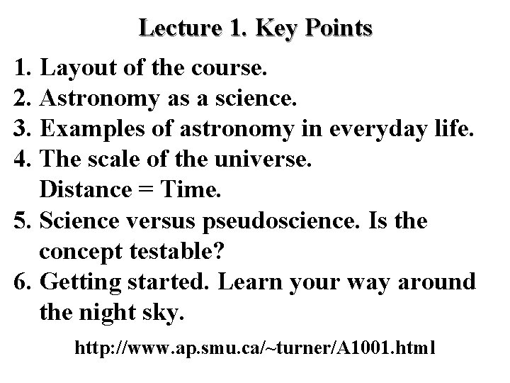Lecture 1. Key Points 1. Layout of the course. 2. Astronomy as a science. Lecture 1. Key Points 1. Layout of the course. 2. Astronomy as a science.