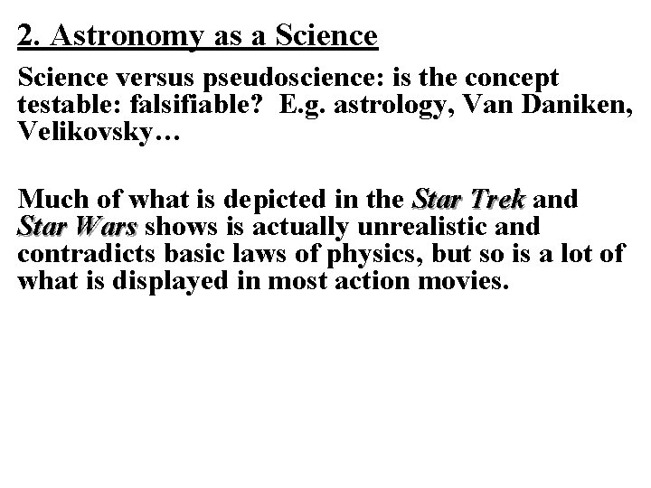 2. Astronomy as a Science versus pseudoscience: is the concept testable: falsifiable? E. g. 2. Astronomy as a Science versus pseudoscience: is the concept testable: falsifiable? E. g.