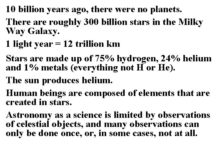 10 billion years ago, there were no planets. There are roughly 300 billion stars 10 billion years ago, there were no planets. There are roughly 300 billion stars