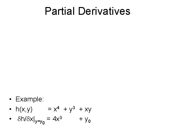 Partial Derivatives • Example: • h(x, y) = x 4 + y 3 +