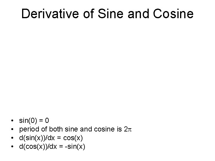 Derivative of Sine and Cosine • • sin(0) = 0 period of both sine