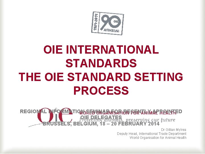 OIE INTERNATIONAL STANDARDS THE OIE STANDARD SETTING PROCESS REGIONAL INFORMATION SEMINAR FOR RECENTLY APPOINTED