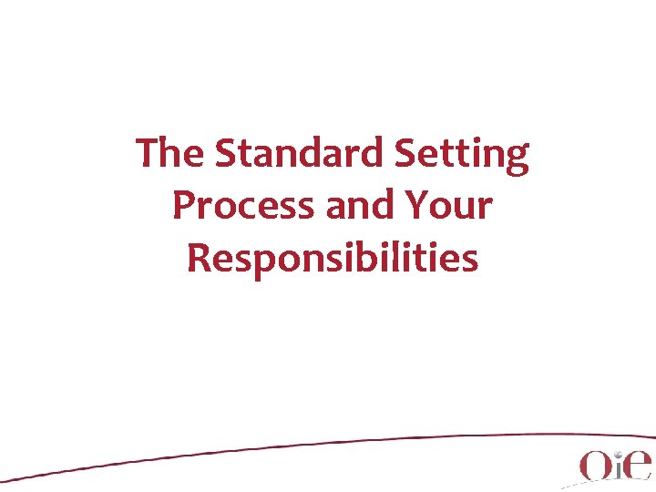 The Standard Setting Process and Your Responsibilities 