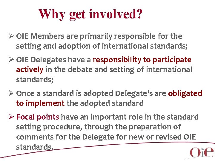 Why get involved? Ø OIE Members are primarily responsible for the setting and adoption