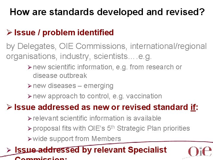 How are standards developed and revised? Ø Issue / problem identified by Delegates, OIE