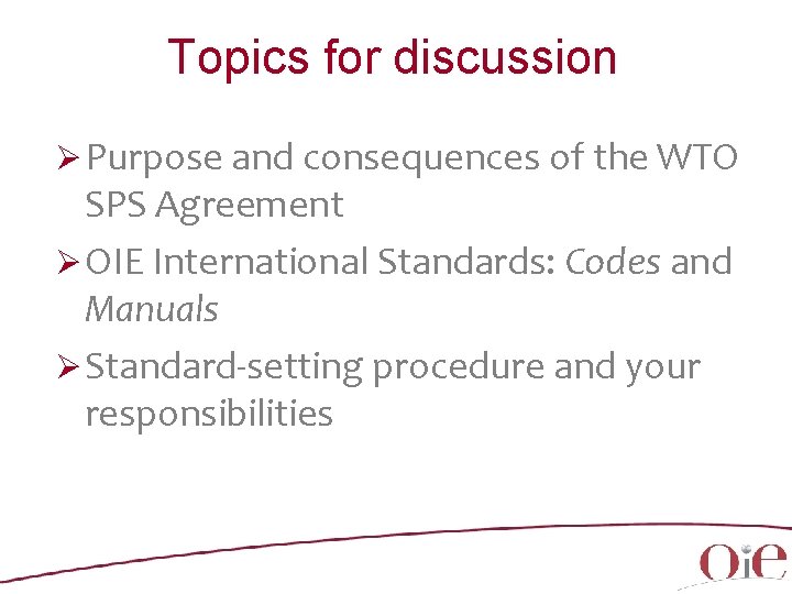 Topics for discussion Ø Purpose and consequences of the WTO SPS Agreement Ø OIE