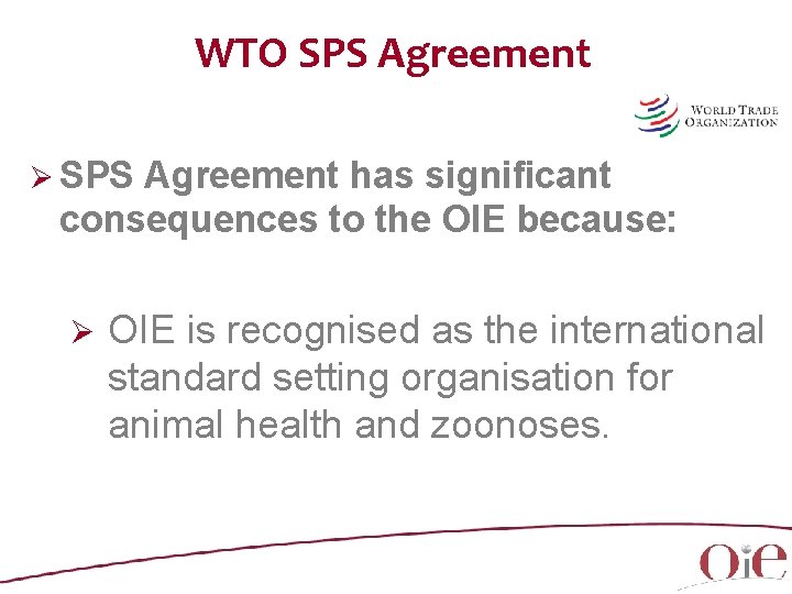 WTO SPS Agreement Ø SPS Agreement has significant consequences to the OIE because: Ø