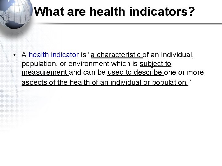 What are health indicators? • A health indicator is “a characteristic of an individual,