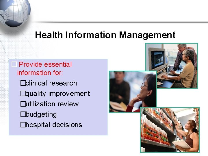 Health Information Management � Provide essential information for: �clinical research �quality improvement �utilization review