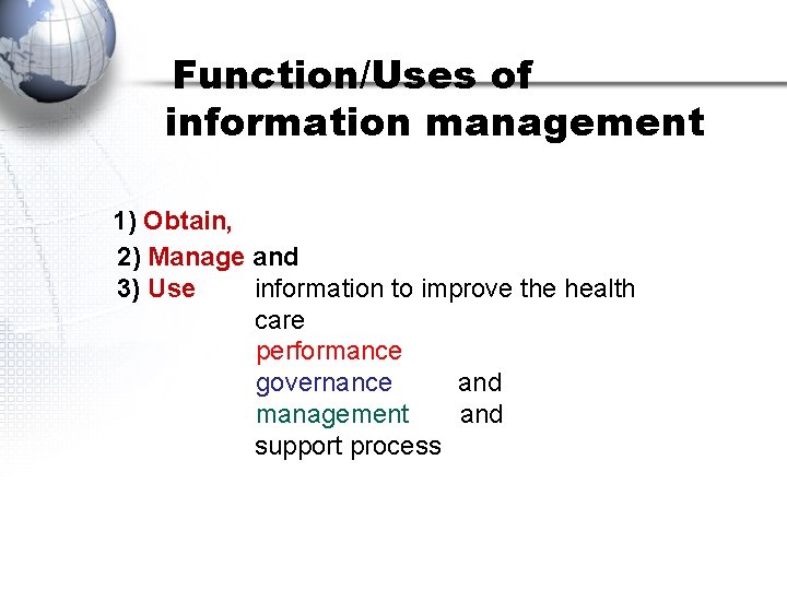 Function/Uses of information management 1) Obtain, 2) Manage and 3) Use information to improve