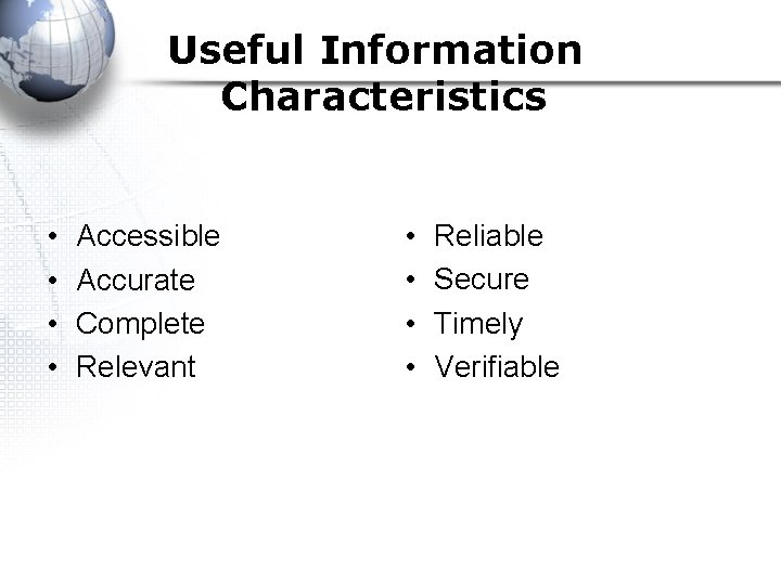 Useful Information Characteristics • • Accessible Accurate Complete Relevant • • Reliable Secure Timely