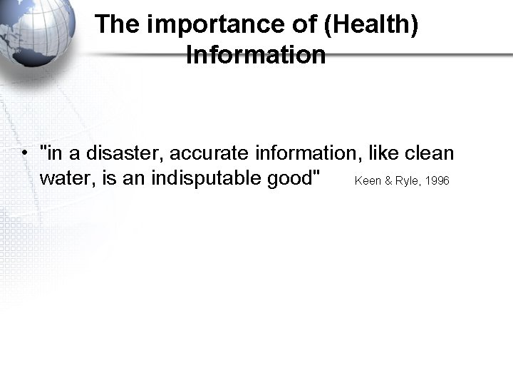 The importance of (Health) Information • "in a disaster, accurate information, like clean water,