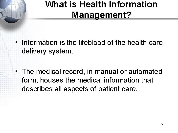 What is Health Information Management? • Information is the lifeblood of the health care