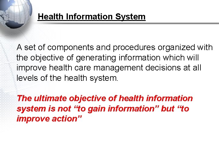 Health Information System A set of components and procedures organized with the objective of