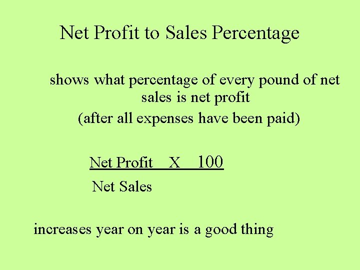 Net Profit to Sales Percentage shows what percentage of every pound of net sales