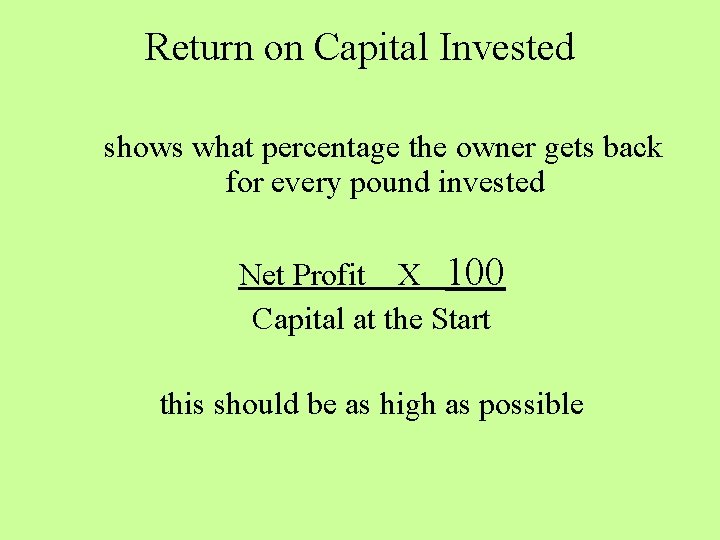 Return on Capital Invested shows what percentage the owner gets back for every pound