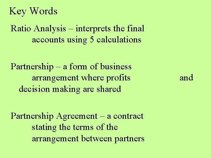 Key Words Ratio Analysis – interprets the final accounts using 5 calculations Partnership –