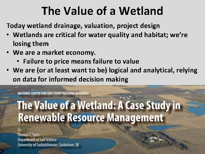 The Value of a Wetland Today wetland drainage, valuation, project design • Wetlands are