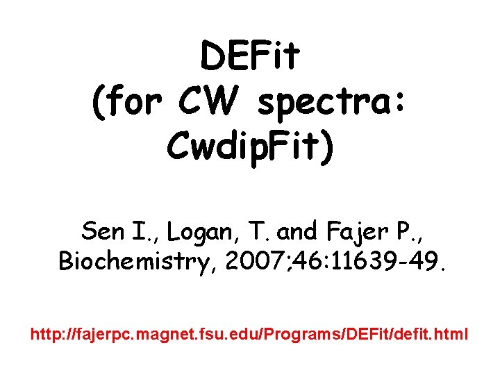 DEFit (for CW spectra: Cwdip. Fit) Sen I. , Logan, T. and Fajer P.