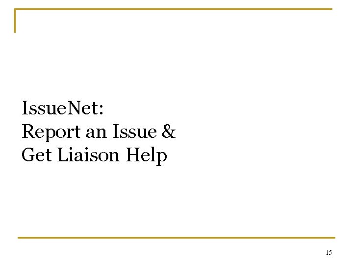 Issue. Net: Report an Issue & Get Liaison Help 15 