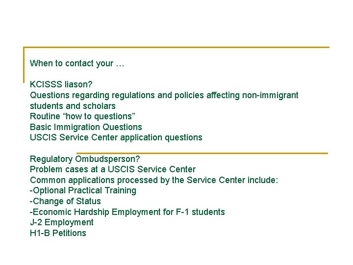 When to contact your … KCISSS liason? Questions regarding regulations and policies affecting non-immigrant