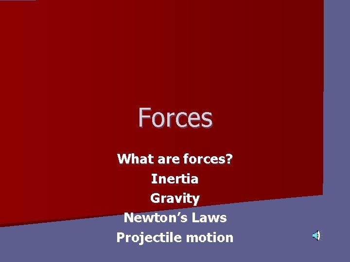 Forces What are forces? Inertia Gravity Newton’s Laws Projectile motion 