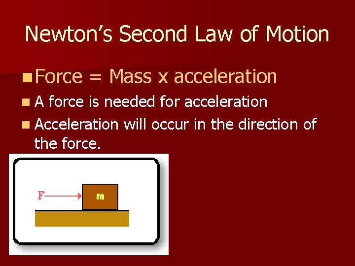 Newton’s Second Law of Motion n Force = Mass x acceleration n A force
