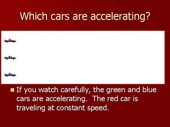 Which cars are accelerating? n If you watch carefully, the green and blue cars