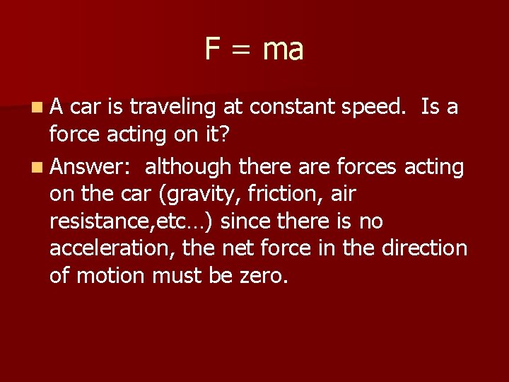 F = ma n. A car is traveling at constant speed. Is a force