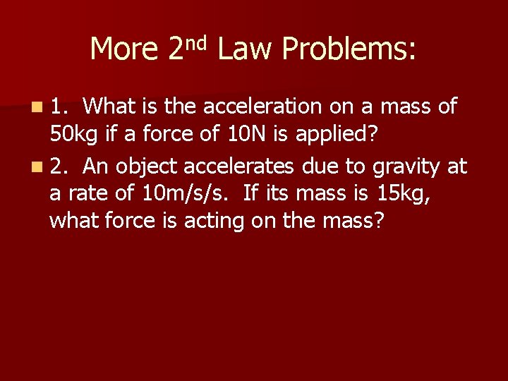 More 2 nd Law Problems: n 1. What is the acceleration on a mass