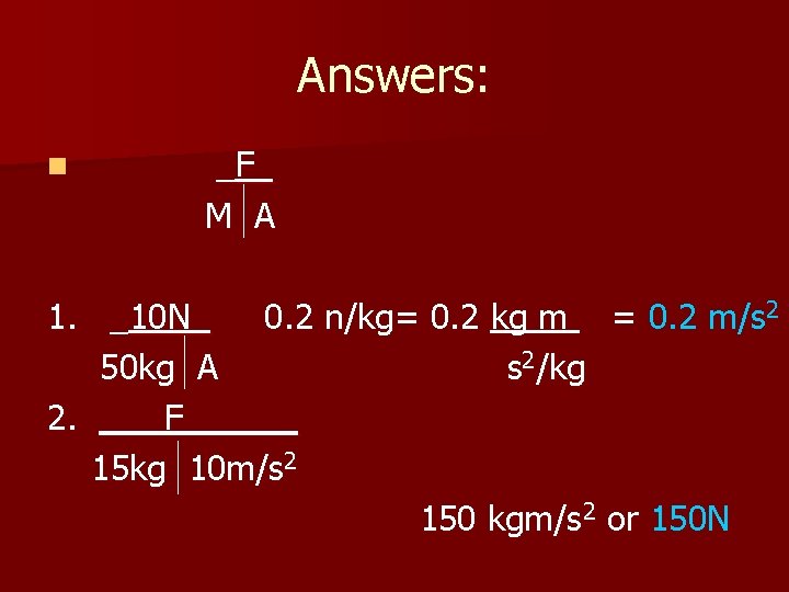 Answers: n _F_ M A 1. _10 N_ 0. 2 n/kg= 0. 2 kg