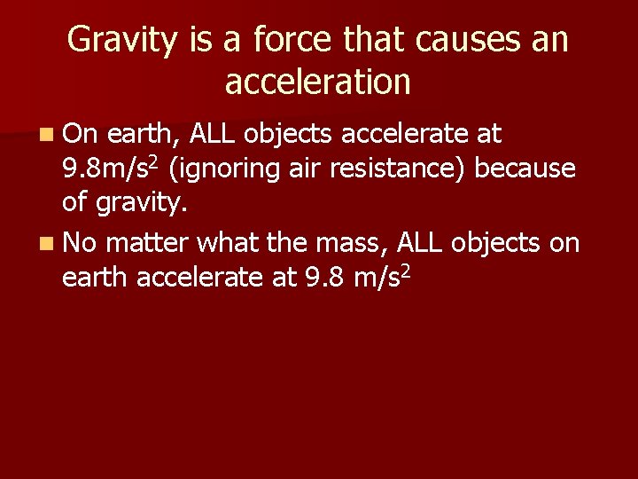 Gravity is a force that causes an acceleration n On earth, ALL objects accelerate