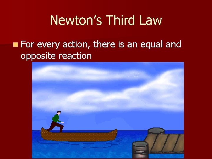 Newton’s Third Law n For every action, there is an equal and opposite reaction