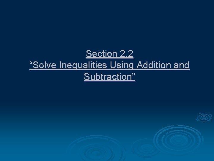 Section 2. 2 “Solve Inequalities Using Addition and Subtraction” 