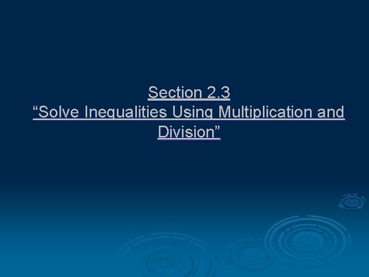 Section 2. 3 “Solve Inequalities Using Multiplication and Division” 