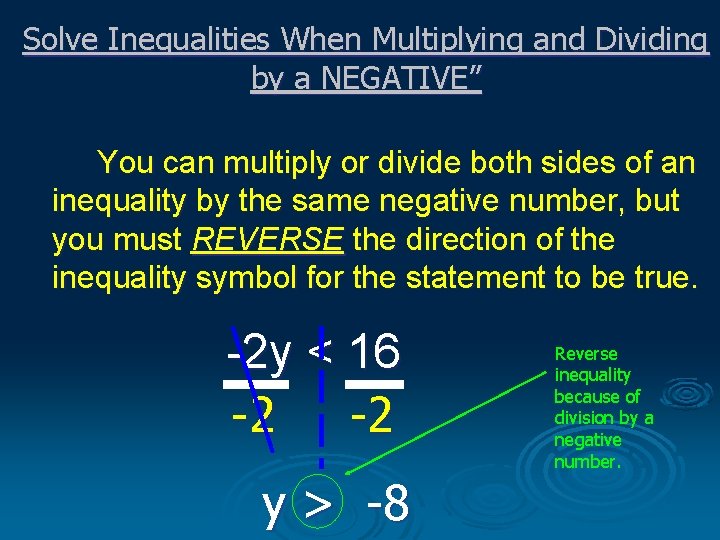 Solve Inequalities When Multiplying and Dividing by a NEGATIVE” You can multiply or divide