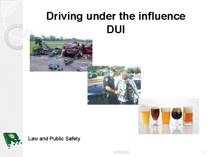 Driving under the influence DUI Law and Public Safety 9/30/2020 1 