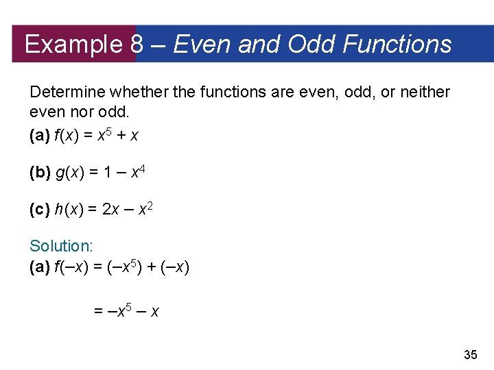 Example 8 – Even and Odd Functions Determine whether the functions are even, odd,