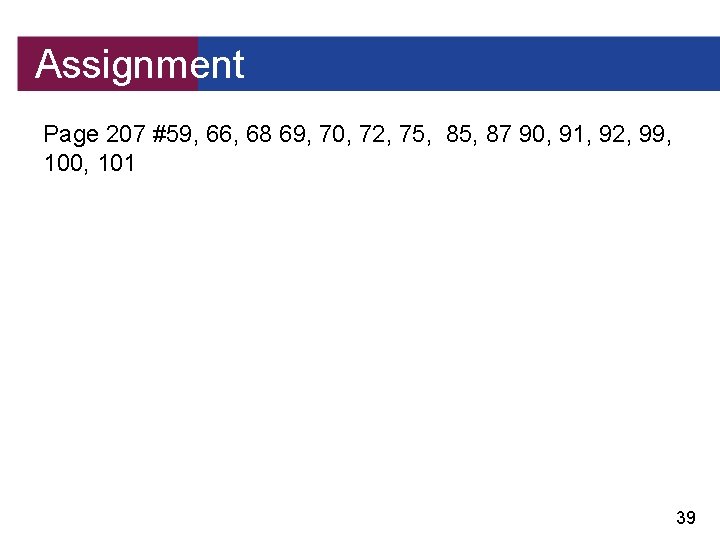 Assignment Page 207 #59, 66, 68 69, 70, 72, 75, 87 90, 91, 92,