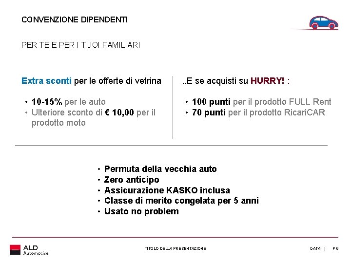 CONVENZIONE DIPENDENTI PER TE E PER I TUOI FAMILIARI Extra sconti per le offerte